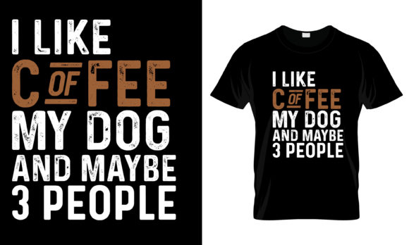 I Like Coffee My Dog and Maybe 3 T-Shirt Graphics