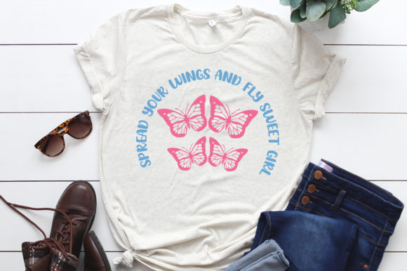 Spread Your Wings and Fly Sweet Girl Graphics